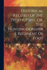 Historical Record Of The Thirty-first, Or, The Huntingdonshire Regiment Of Foot af Anonymous