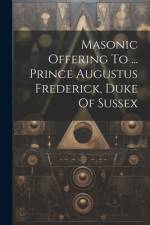 Masonic Offering To ... Prince Augustus Frederick, Duke Of Sussex af Anonymous