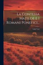 La Contessa Matilde E I Romani Ponefici... af Luigi Tosti