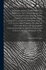 Examen Médical Des Procès Criminels Des Nommés Léger, Feldtmann, Lecouffe, Jean-pierre Et Papavoine, Dans Lesquels L'aliénation Mentale A Été Alléguée af Étienne-Jean Georget