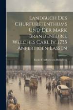 Landbuch Des Churfürstenthums Und Der Mark Brandenburg, Welches Carl Iv. 1735 Anfertigen Lassen af Ewald Friedrich Von Hertzberg