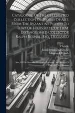 Catalogue Of The Celebrated Collection Of Works Of Art, From The Byzantine Period To That Of Louis Seize, Of That Distinguished Collector Ralph Bernal af CHRISTIE