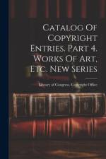 Catalog Of Copyright Entries. Part 4. Works Of Art, Etc. New Series af Library of Congress Copyright Office