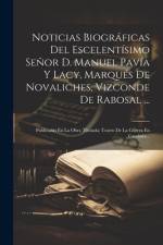 Noticias Biográficas Del Escelentísimo Señor D. Manuel Pavía Y Lacy, Marqués De Novaliches, Vizconde De Rabosal ...: Publicadas En La Obra Titulada: T af Anonymous