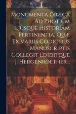 Monumenta Græca Ad Photium Ejusque Historiam Pertinentia, Quæ Ex Variis Codicibus Manuscriptis Collegit Ediditque J. Hergenroether... af Anonymous
