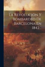 La Revolución Y Bombardeo De Barcelona En 1842... af Anonymous