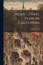 Index ... Three Years In California af Walter Colton
