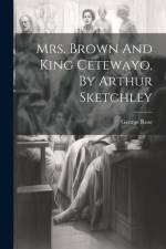 Mrs. Brown And King Cetewayo, By Arthur Sketchley af George Rose