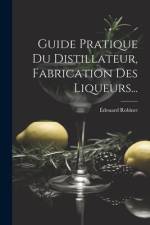 Guide Pratique Du Distillateur, Fabrication Des Liqueurs... af Édouard Robinet