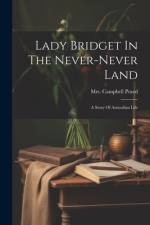 Lady Bridget In The Never-never Land: A Story Of Australian Life af Campbell Praed