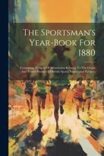 The Sportsman's Year-book For 1880: Containing A Digest Of Information Relating To The Origin And Present Position Of British Sports, Games, and Pasti af Anonymous
