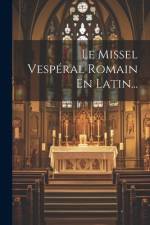 Le Missel Vespéral Romain En Latin... af Anonymous