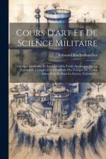Cours D'art Et De Science Militaire: Tactique Comparée Et Appliquée, Ou Traité Analytique Sur La Formation, L'emploi Et La Conduite Des Troupes De Tou af Edouard Kuchenbaecker