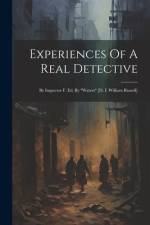 Experiences Of A Real Detective: By Inspector F. Ed. By 