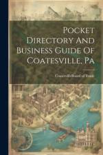 Pocket Directory And Business Guide Of Coatesville, Pa af Coatesville (Pa Board of Trade