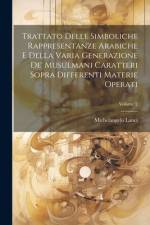Trattato Delle Simboliche Rappresentanze Arabiche E Della Varia Generazione De' Musulmani Caratteri Sopra Differenti Materie Operati; Volume 2 af Michelangelo Lanci