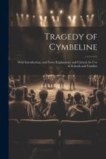 Tragedy of Cymbeline: With Introduction, and Notes Explanatory and Critical, for Use in Schools and Families af Anonymous