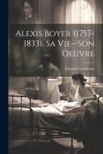 Alexis Boyer (1757-1833), Sa Vie--Son Oeuvre af Edmond Goudeaux
