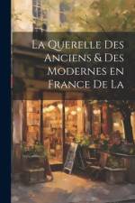 La Querelle des Anciens & Des Modernes en France de la af Anonymous