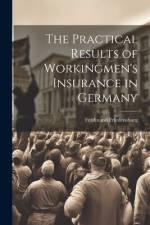 The Practical Results of Workingmen's Insurance in Germany af Ferdinand Friedensburg