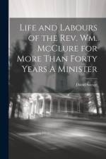 Life and Labours of the Rev. Wm. McClure for More Than Forty Years A Minister af David Savage