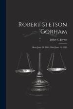 Robert Stetson Gorham: Born June 28, 1863, Died June 18, 1913 af Julian C. Jaynes