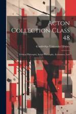 Acton Collection Class 48: Political Philosophy, Social Philosophy, Economics, Law af Cambridge University Library