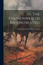 The Commonwealth Reconstructed af Charles Cotesworth Pinckney Clark