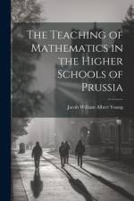 The Teaching of Mathematics in the Higher Schools of Prussia af Jacob William Albert Young