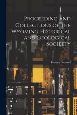 Proceeding and Collections of the Wyoming Historical and Geological Socieety af Frances Dorranol