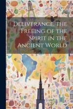 Deliverance, the Freeing of the Spirit in the Ancient World af Anonymous