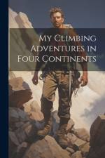 My Climbing Adventures in Four Continents af Anonymous