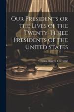 Our Presidents or the Lives of the Twenty-Three Presidents of the United States af Virginia Frances Townsend