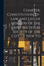 Charter, Constitution By-Law and List of Members of the Saint Nicholas Society of the City of New Yo af Anonymous