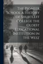 The Pioneer School a History of Shurtleff College the Oldest Educational Institution in the West af Anonymous