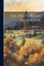 The White Road to Verdun af Kathleen Burke