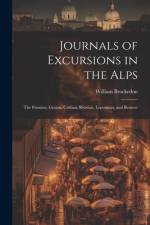 Journals of Excursions in the Alps: The Pennine, Graian, Cottian, Rhetian, Lepontian, and Bernese af William Brockedon