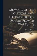 Memoirs of the Political and Literary Life of Robert Plumer Ward, Esq af Edmund Phipps