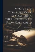 Memoirs of Cornelius Cole, Ex-senator of the United States From California af Cornelius Cole