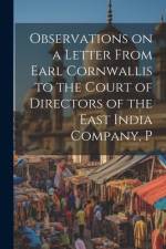 Observations on a Letter From Earl Cornwallis to the Court of Directors of the East India Company, P af Anonymous