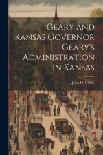 Geary and Kansas Governor Geary's Administration in Kansas af John H. Gihon