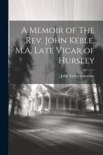 A Memoir of The Rev. John Keble, M.A. Late Vicar of Hursley af John Taylor Coleridge