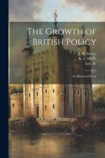 The Growth of British Policy: An Historical Essay af J. R. Seeley
