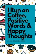 I Run on Coffee, Positive Words & Happy Thoughts af Dots Journal