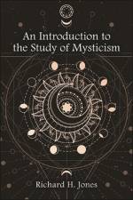 An Introduction to the Study of Mysticism af Richard H. Jones