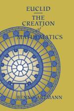 Euclid¿The Creation of Mathematics af Benno Artmann