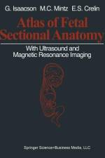 Atlas of Fetal Sectional Anatomy af Marshall C. Mintz