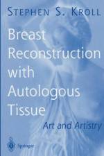 Breast Reconstruction with Autologous Tissue af Stephen S. Kroll