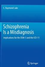 Schizophrenia Is a Misdiagnosis af C. Raymond Lake