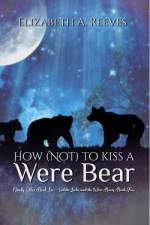 How (Not) to Kiss a Were Bear (Cindy Eller #6, Goldie Locke #4) af Elizabeth A Reeves